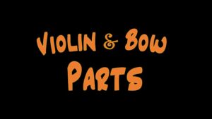 Violin and Bow Parts